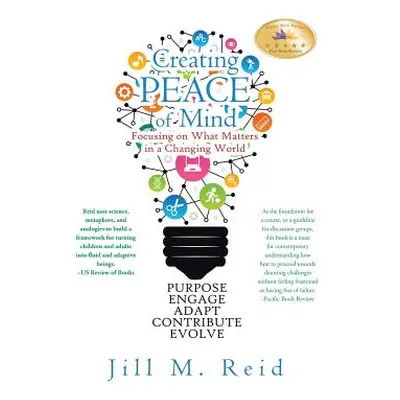 "Creating Peace of Mind: Focusing on What Matters in a Changing World" - "" ("Reid Jill M.")(Pap