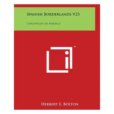 "Spanish Borderlands V23: Chronicles of America" - "" ("Bolton Herbert E.")(Paperback)