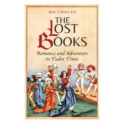 "The Lost Books: Romance and Adventure in Tudor Times" - "" ("Conlan Mo")(Paperback)