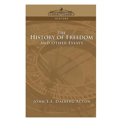 "The History of Freedom and Other Essays" - "" ("Acton John E. E. Dalberg")(Paperback)