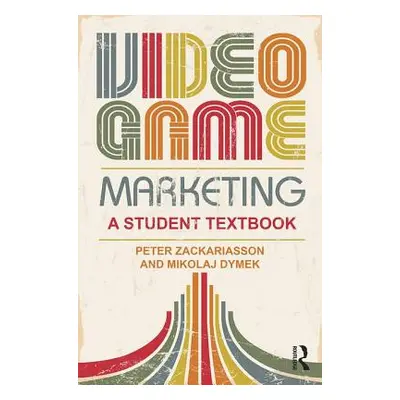 "Video Game Marketing: A student textbook" - "" ("Zackariasson Peter")(Paperback)