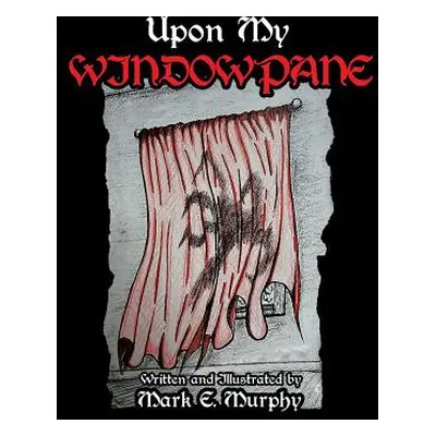 "Upon My Window Pane" - "" ("Murphy Mark E.")(Paperback)