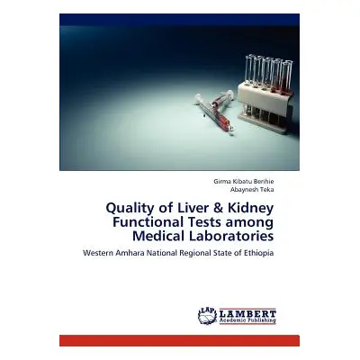 "Quality of Liver & Kidney Functional Tests Among Medical Laboratories" - "" ("Kibatu Berihie Gi