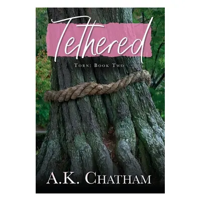 "Tethered: Torn: Book Two" - "" ("Chatham A. K.")(Pevná vazba)