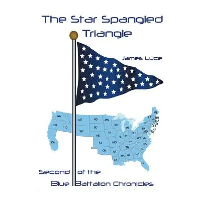 "The Star-Spangled Triangle: Second of the Blue Battalion Chronicles" - "" ("Luce James")(Paperb