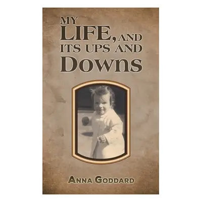 "My Life, and Its Ups and Downs" - "" ("Goddard Anna")(Paperback)