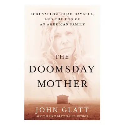 "The Doomsday Mother: Lori Vallow, Chad Daybell, and the End of an American Family" - "" ("Glatt