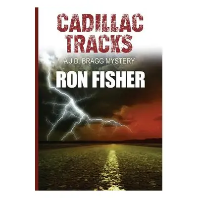 "Cadillac Tracks: A J.D. Bragg Mystery." - "" ("Fisher Ron")(Pevná vazba)