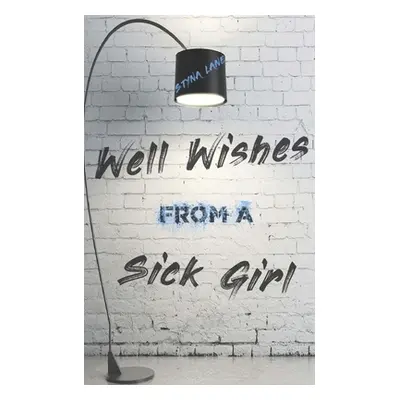 "Well Wishes From A Sick Girl" - "" ("Lane Styna")(Paperback)