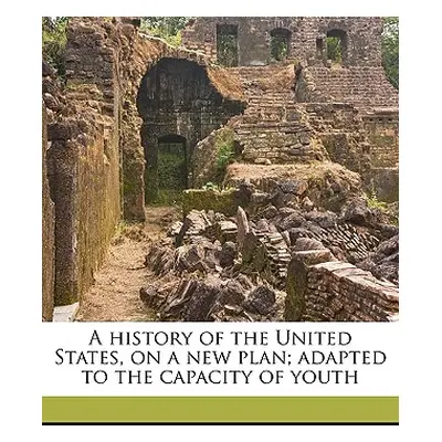 "A History of the United States, on a New Plan; Adapted to the Capacity of Youth" - "" ("Olney J