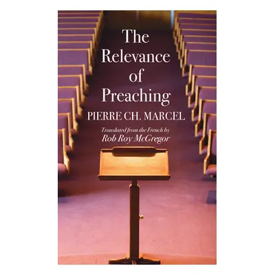 "The Relevance of Preaching" - "" ("Marcel Pierre Ch")(Paperback)