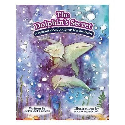 "The Dolphin's Secret: A Meditational Journey for Children" - "" ("Lowell Meryl B.")(Paperback)