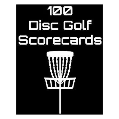 "100 Disc Golf Scorecards: Disc Golf Scorebook (black)" - "" ("Machnak Joe")(Paperback)