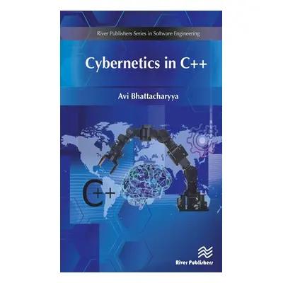 "Cybernetics in C++" - "" ("Bhattacharyya Avi")(Pevná vazba)