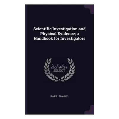 "Scientific Investigation and Physical Evidence; a Handbook for Investigators" - "" ("Jones Lela