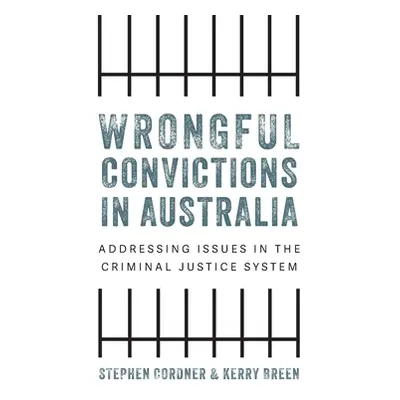 "Wrongful convictions in Australia: Addressing issues in the criminal justice system" - "" ("Cor