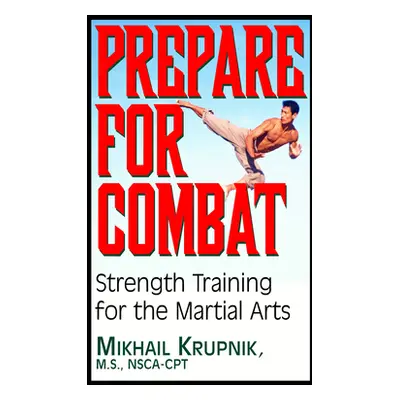 "Prepare for Combat: Strength Training for the Martial Arts" - "" ("Krupnik Mikhail")(Pevná vazb