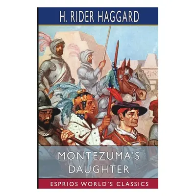 "Montezuma's Daughter (Esprios Classics)" - "" ("Haggard H. Rider")(Paperback)