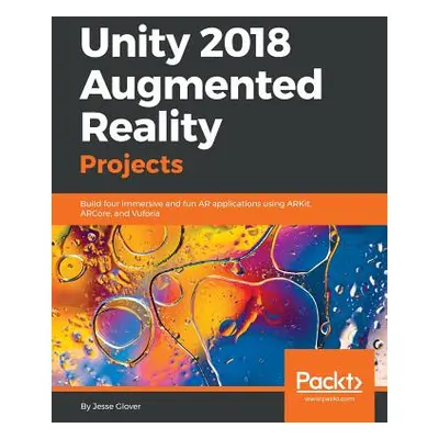 "Unity 2018 Augmented Reality Projects: Build four immersive and fun AR applications using ARKit