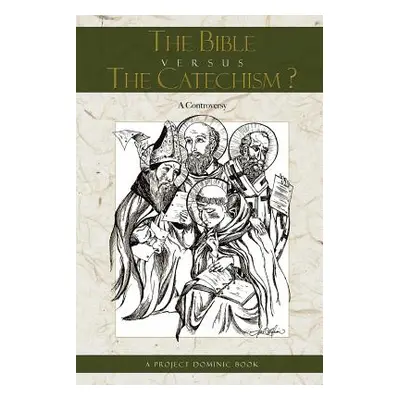 "The Bible Versus the Catechism?" - "" ("Dominic Project")(Paperback)