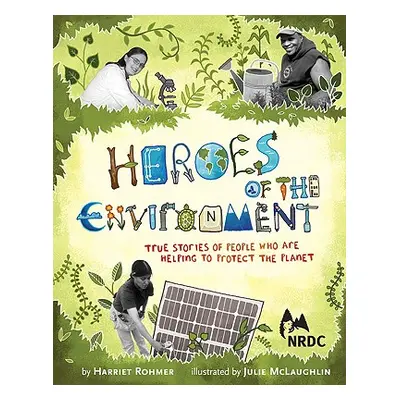 "Heroes of the Environment: True Stories of People Who Are Helping to Protect Our Planet" - "" (