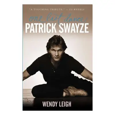 "Patrick Swayze: One Last Dance" - "" ("Leigh Wendy")(Paperback)