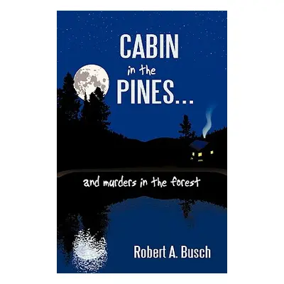 "Cabin in the Pines. . .: And Murders in the Forest" - "" ("Busch Robert A.")(Paperback)