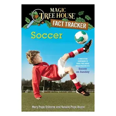 "Soccer: A Nonfiction Companion to Magic Tree House Merlin Mission #24: Soccer on Sunday" - "" (