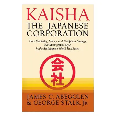 "Kaisha Japanese Corp" - "" ("Abegglen James C.")(Paperback)