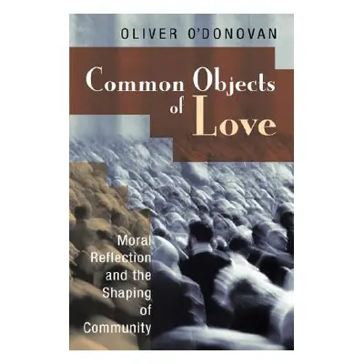 "Common Objects of Love: Moral Reflection and the Shaping of Community; The 2001 Stob Lectures" 