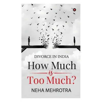 "How much is too much?: Divorce in India" - "" ("Neha Mehrotra")(Paperback)