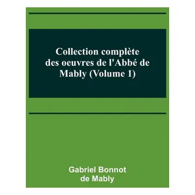 "Collection complte des oeuvres de l'Abb de Mably (Volume 1)" - "" ("Bonnot de Mably Gabriel")(P