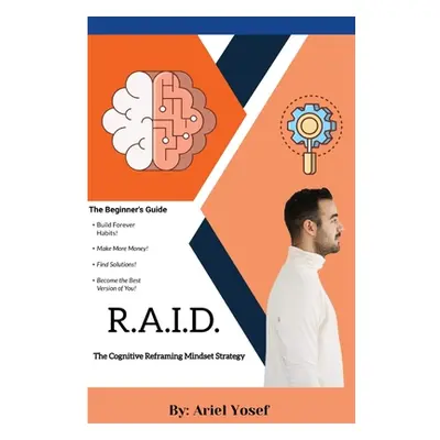 "R.A.I.D.: The Cognitive Mindset Reframing Strategy" - "" ("Yosef Ariel")(Paperback)