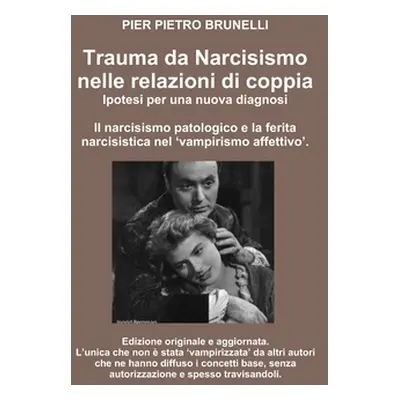 "Trauma da Narcisismo nelle relazioni di coppia." - "" ("Brunelli Pier Pietro")(Paperback)