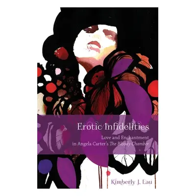 "Erotic Infidelities: Love and Enchantment in Angela Carter's the Bloody Chamber" - "" ("Lau Kim