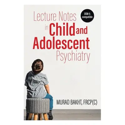 "Lecture Notes in Child and Adolescent Psychiatry" - "" ("Bakht Murad")(Paperback)