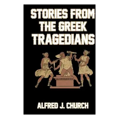 "Stories from the Greek Tragedians" - "" ("Church Alfred J.")(Paperback)