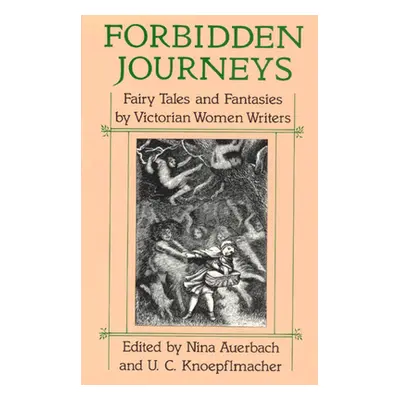 "Forbidden Journeys: Fairy Tales and Fantasies by Victorian Women Writers" - "" ("Auerbach Nina"