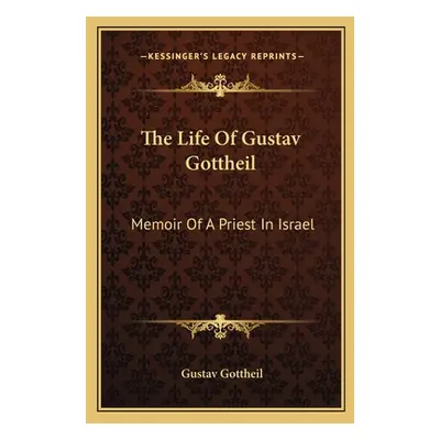 "The Life Of Gustav Gottheil: Memoir Of A Priest In Israel" - "" ("Gottheil Gustav")(Paperback)