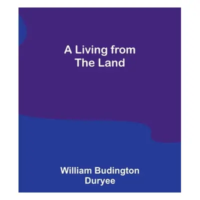 "A Living from the Land" - "" ("Budington Duryee William")(Paperback)