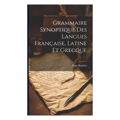 "Grammaire Synoptique Des Langues Franaise, Latine Et Grecque" - "" ("Bouttier Isaac")(Pevná vaz