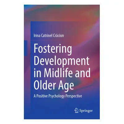 "Fostering Development in Midlife and Older Age: A Positive Psychology Perspective" - "" ("Crăci