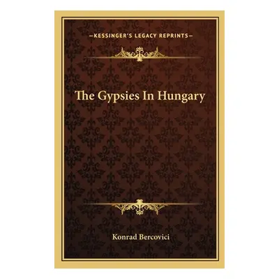 "The Gypsies In Hungary" - "" ("Bercovici Konrad")(Paperback)