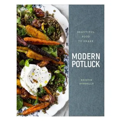 "Modern Potluck: Beautiful Food to Share: A Cookbook" - "" ("Donnelly Kristin")(Pevná vazba)