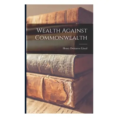 "Wealth Against Commonwealth" - "" ("Lloyd Henry Demarest")(Paperback)