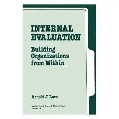 "Internal Evaluation: Building Organizations from Within" - "" ("Love Arnold J.")(Paperback)