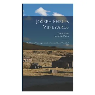 "Joseph Phelps Vineyards: Oral History Transcript: Classic Wines and Rhne Varietals / 199" - "" 