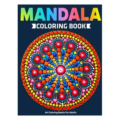 "Art Coloring Books For Adults: Mandala Coloring Book: Stress Relieving Mandala Designs" - "" ("