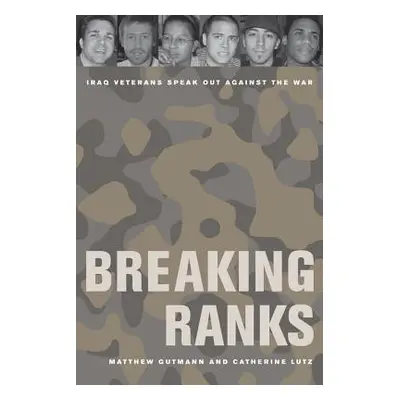 "Breaking Ranks: Iraq Veterans Speak Out Against the War" - "" ("Gutmann Matthew C.")(Paperback)