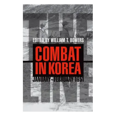 "The Line: Combat in Korea, January-February 1951" - "" ("Bowers William T.")(Pevná vazba)